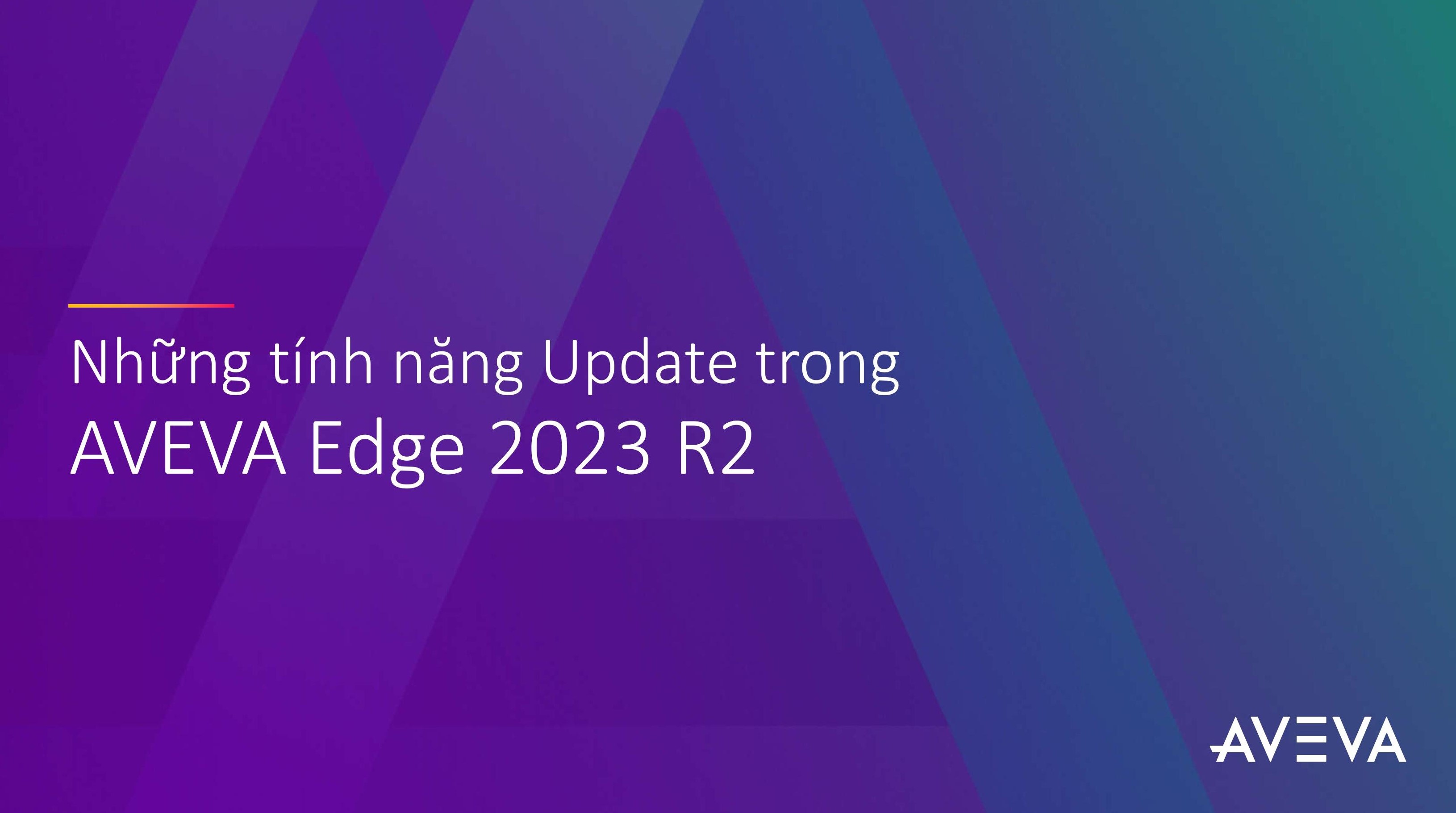 Tính năng mới trong phần mềm AVEVA EDGE 2023 R2